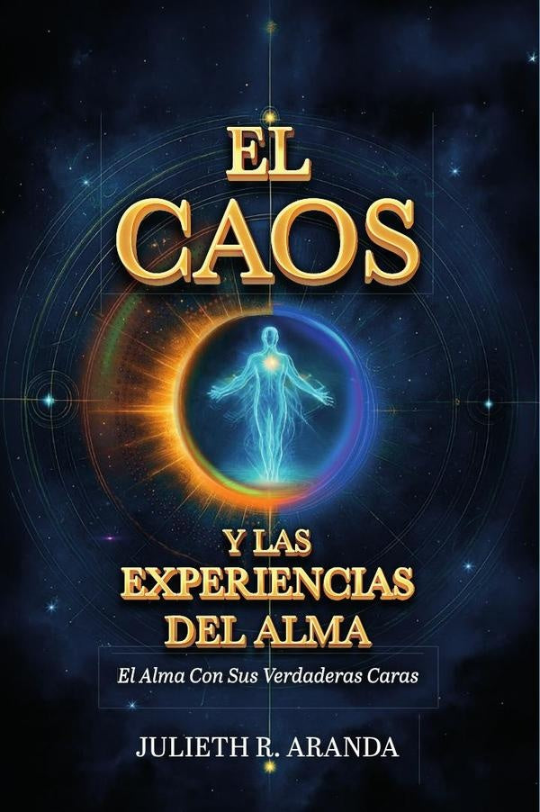 EL CAOS Y LAS EXPERIENCIAS DEL ALMA: El Alma Con Sus Verdaderas Caras | Julieth R. Aranda