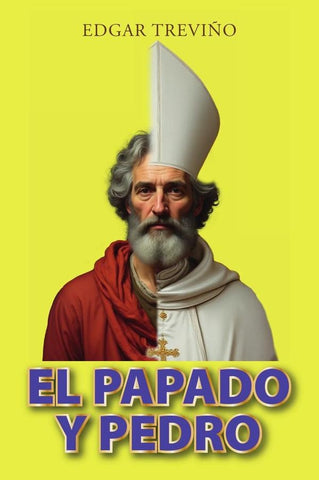 El papado y pedro  | Edgar  Treviño