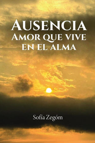 Ausencia: amor que vive en el ama | Sofía Zegón