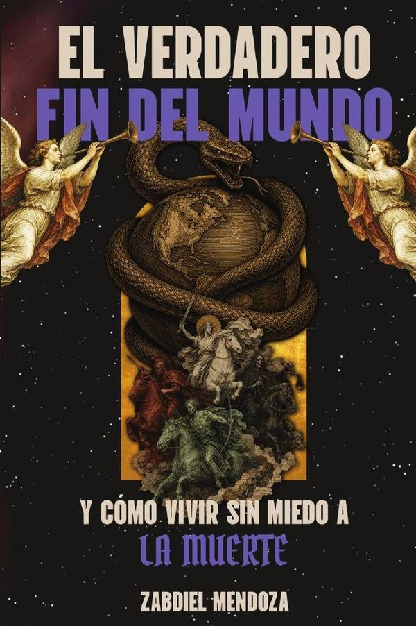 EL VERDADERO FIN DEL MUNDO: Y como vivir sin miedo a la muerte | Zabdiel Mendoza