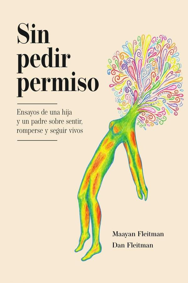 Sin pedir permiso: Ensayos de una hija y un padre sobre sentir, romperse y seguir vivos | Maayan Fleitman