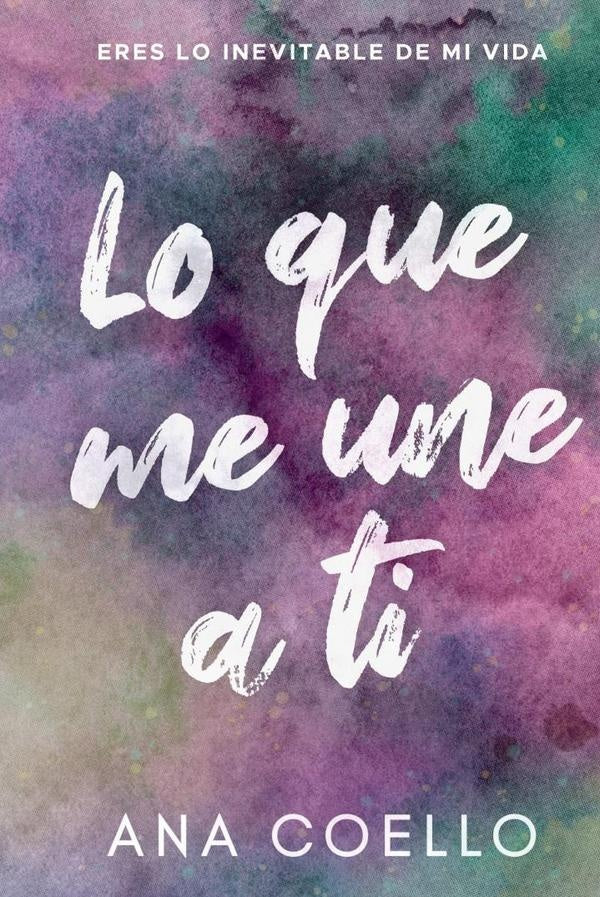 Lo que me une a ti | Ana Coello