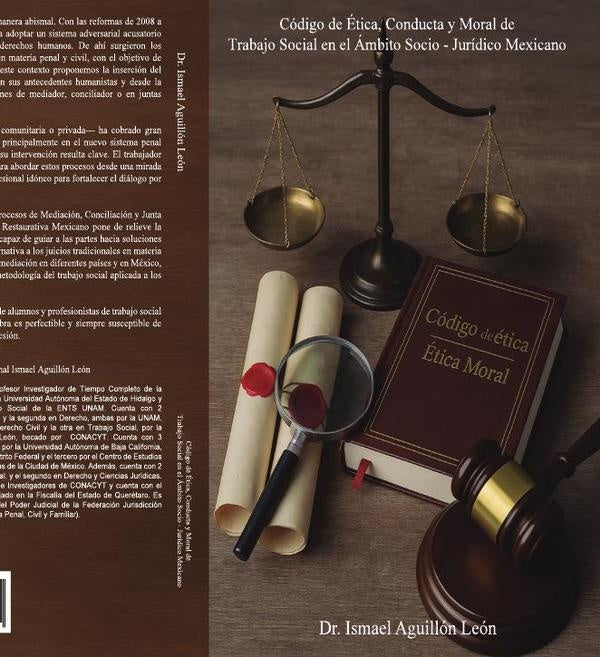 Código de Ética, Conducta y Moral de Trabajo Social en el Ámbito Socio - Jurídico Mexicano | Ismael Aguillón León