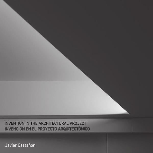 Invención en el Proyecto de Arquitectura  Invention in the architectural project | Javuer Castañon