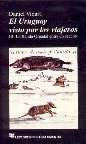 EL URUGUAY VISTO POR LOS VIAJEROS III.. | Daniel Vidart