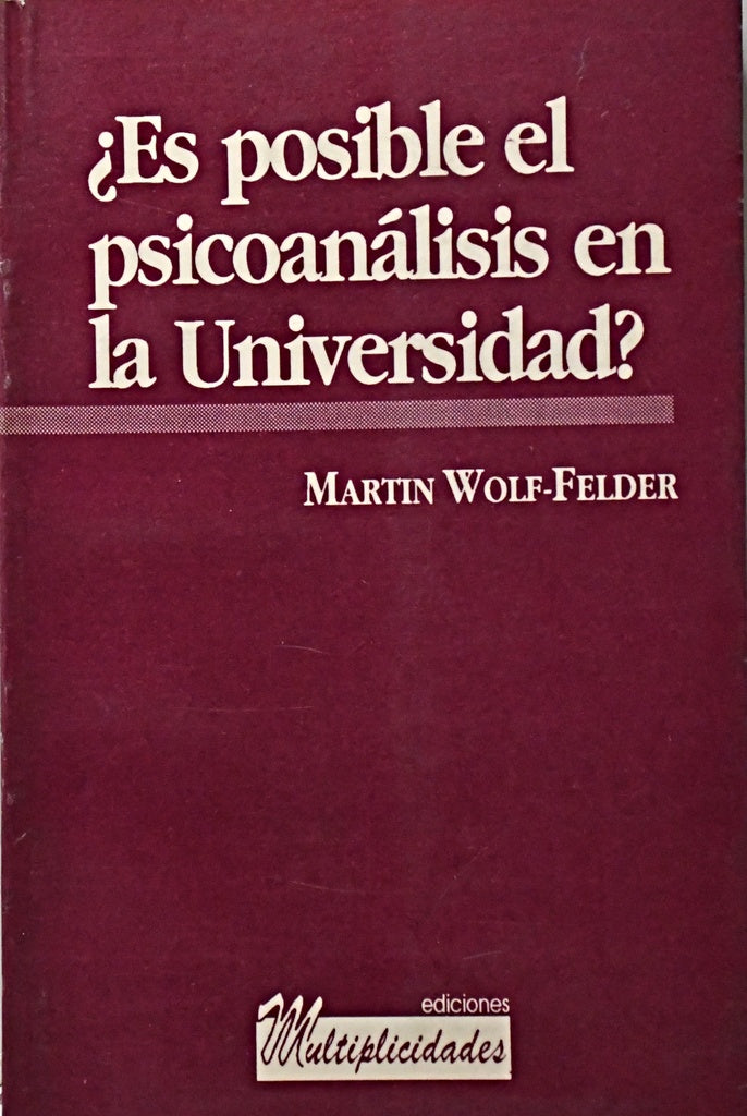 ¿ES POSIBLE EL PSICOANÁLISIS EN LA UNIVERSIDAD?.. | Martin  Wolf Felder