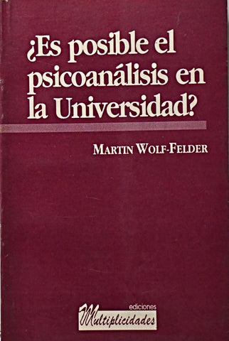 ¿ES POSIBLE EL PSICOANÁLISIS EN LA UNIVERSIDAD?.. | Martin  Wolf Felder