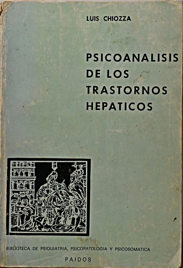 PSICOANÁLISIS DE LOS TRASTORNOS HEPÁTICOS.. | Luis Antonio Chiozza