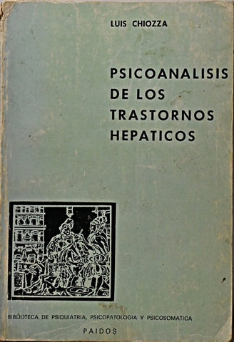PSICOANÁLISIS DE LOS TRASTORNOS HEPÁTICOS.. | Luis Antonio Chiozza