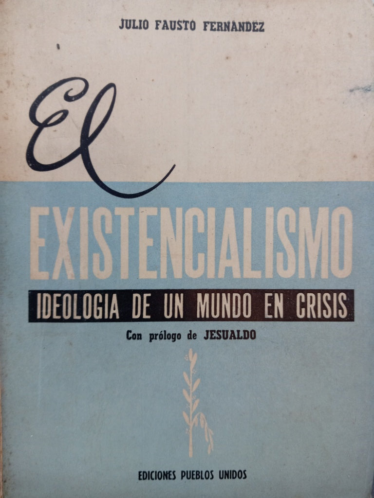 EL EXISTENCIALISMO. IDEOLOGÍA DE UN MUNDO EN CRISIS.. | Julio Fausto Fernandez
