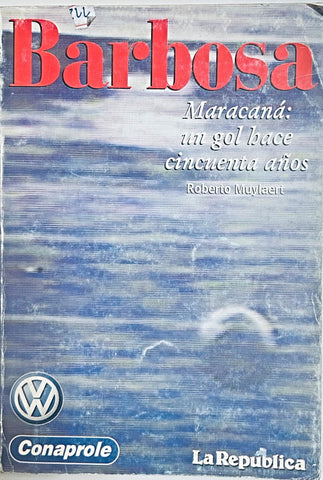 BARBOSA. MARACANA: UN GOL HACE CINCUENTA AÑOS.. | Roberto  Muylaert