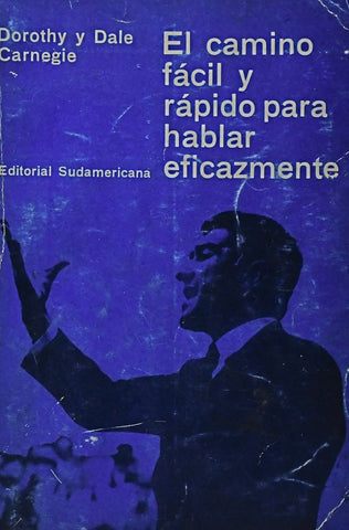EL CAMINO FACIL Y RAPIDO PARA HABLAR EFICAZMENTE.. | Dorothy Carnegie
