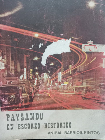 PAYSANDU EN ESCORZO HISTORICO.. | Aníbal  Barrios Pintos