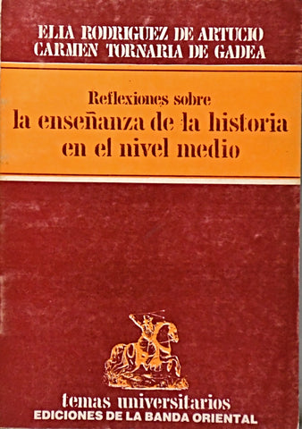 REFLEXIONES SOBRE LA ENSEÑANZA DE LA HISTORIA EN EL NIVEL MEDIO.. | ELIA  RODRIGUEZ