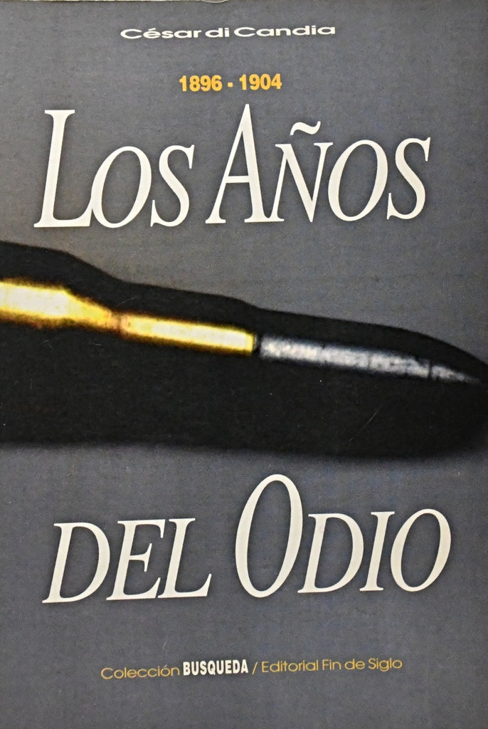 LOS AÑOS DEL ODIO 1896 - 1904.. | CÉSAR  DI CANDIA