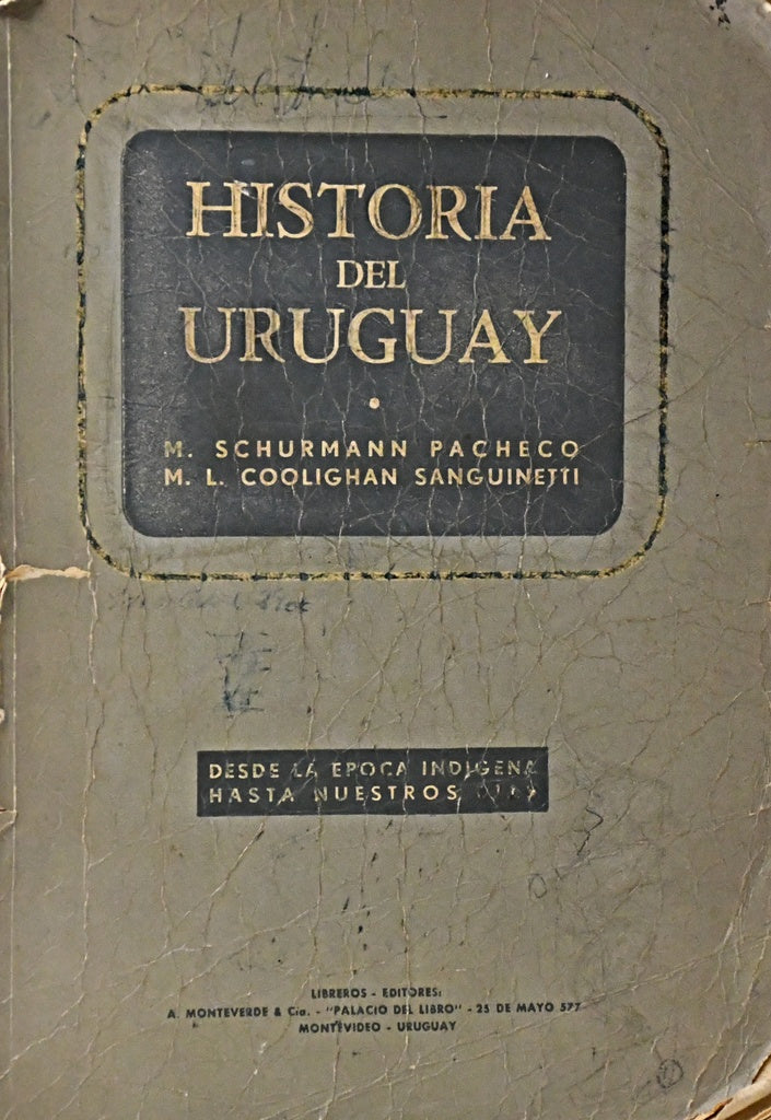 HISTORIA DEL URUGUAY: DESDE LA EPOCA INDIGENA HASTA NUESTROS DIAS.. | Mauricio Schurmann Pacheco