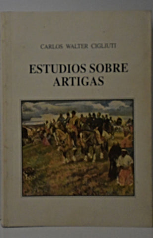 ESTUDIOS SOBRE ARTIGAS.. | Carlos Walter Cigliuti