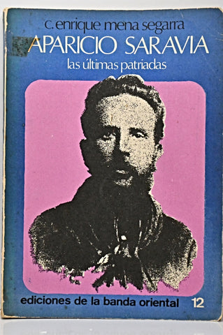 APARICIO SARAVIA. LAS ÚLTIMAS PATRIADAS.. | Enrique Mena Segarra