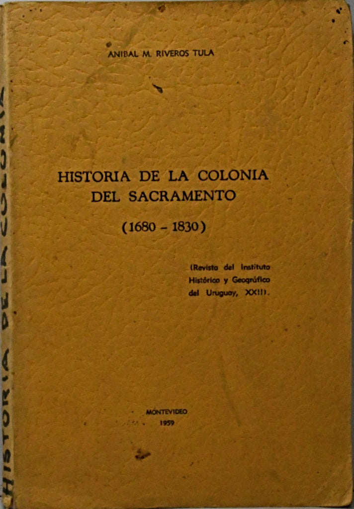 HISTORIA DE LA COLONIA DEL SACRAMENTO (1680 - 1830) | ANIBAL M. RIVEROS TULA