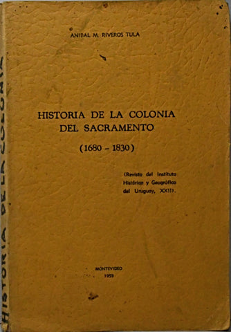 HISTORIA DE LA COLONIA DEL SACRAMENTO (1680 - 1830) | ANIBAL M. RIVEROS TULA