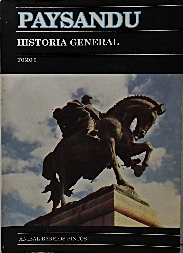 PAYSANDÚ. HISTORIA GENERAL TOMO I.. | Aníbal Barrios Pintos