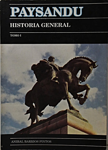 PAYSANDÚ. HISTORIA GENERAL TOMO I.. | Aníbal Barrios Pintos