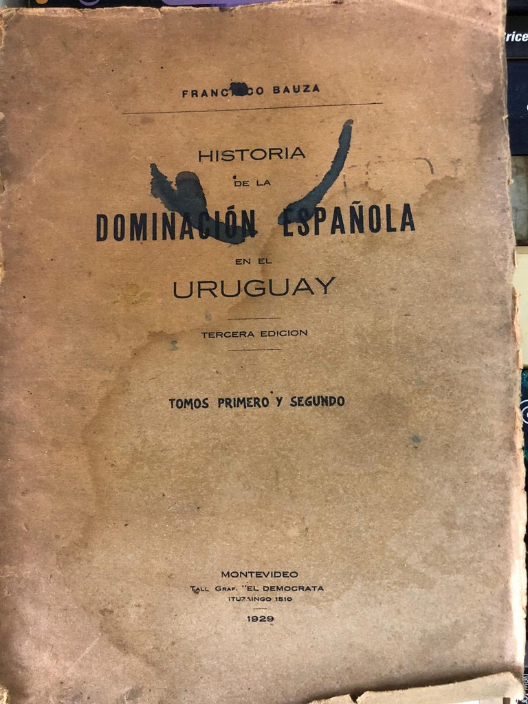 HISTORIA DE LA DOMINACIÓN ESPAÑOLA EN EL URUGUAY | FRANCISCO BAUZÁ