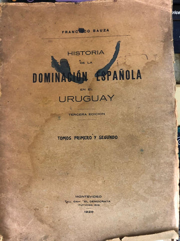 HISTORIA DE LA DOMINACIÓN ESPAÑOLA EN EL URUGUAY | FRANCISCO BAUZÁ