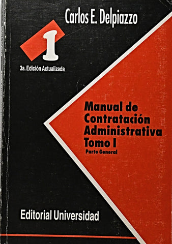 MANUAL DE CONTRATACION ADMINISTRATIVA TOMO I PARTE GENERAL.. | Carlos E. Delpiazzo