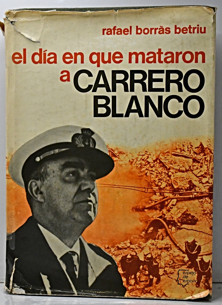 EL DÍA QUE MATARON A CARRERO BLANCO.. | Rafael Borrás Betriu