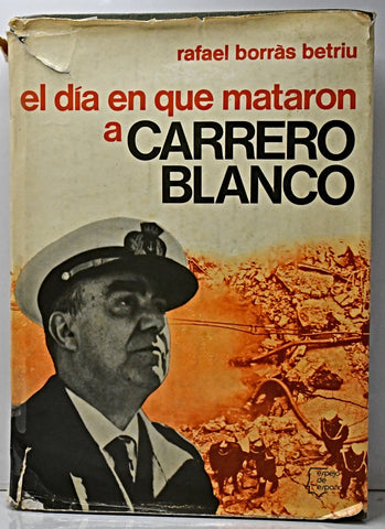 EL DÍA QUE MATARON A CARRERO BLANCO.. | Rafael Borrás Betriu