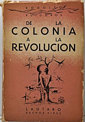 DE LA COLONIA A LA REVOLUCIÓN.. | Rodolfo Puiggrós