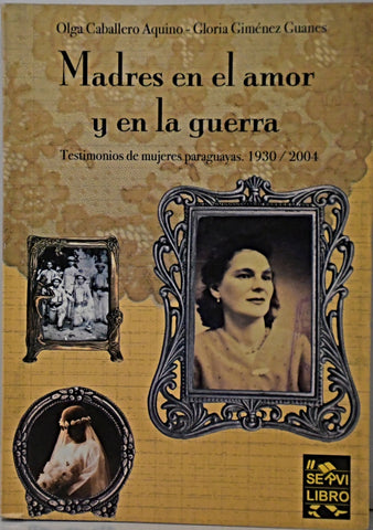 MADRES EN EL AMOR Y EN LA GUERRA.. | Olga Caballero Aquino