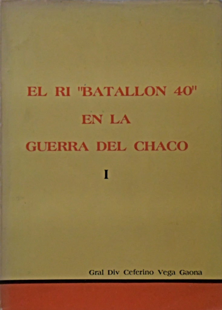 EL RI "BATALLÓN 40" EN LA GUERRA DEL CHACO.. | Ceferino Vega Gaona