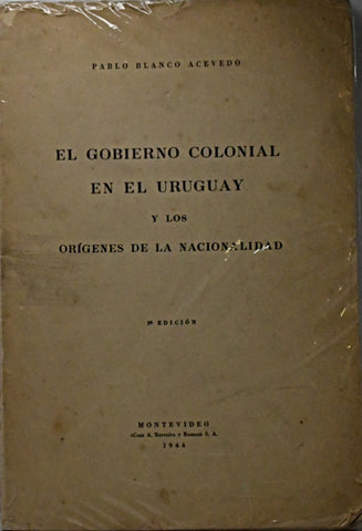 EL GOBIERNO COLONIAL EN EL URUGUAY.. | Pablo Blanco Acevedo