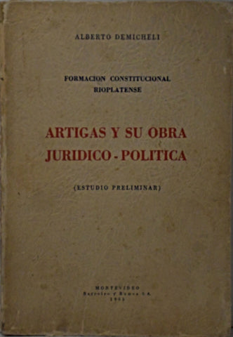 ARTIGAS Y SU OBRA JURIDICO POLÍTICA.. | Alberto Demicheli