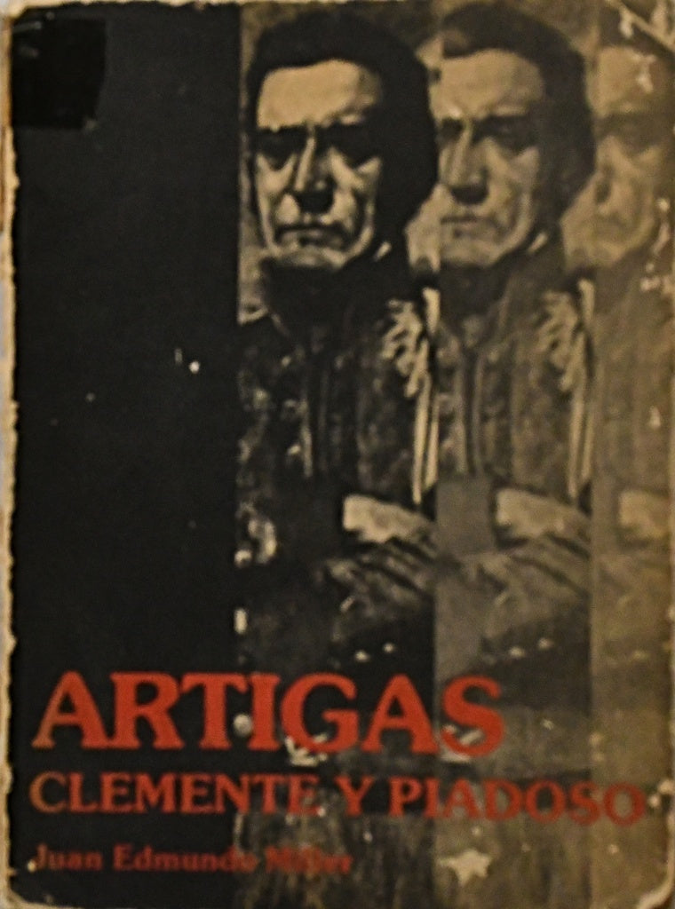ARTIGAS. CLEMENTE Y PIADOSO.. | Juan Edmundo Miller
