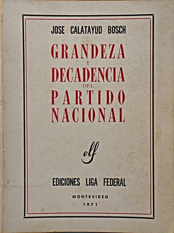 GRANDEZA Y DECADENCIA DEL PARTIDO NACIONAL..  | JOSÉ CALATAYUD BOSCH