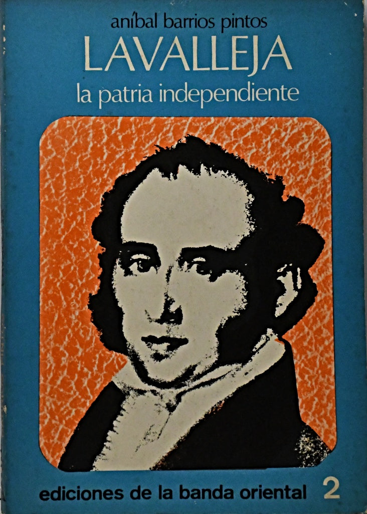 LAVALLEJA. LA PATRIA INDEPENDIENTE.. | ANIBAL BARRIOS PINTOS