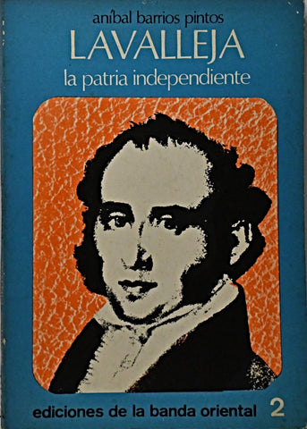 LAVALLEJA. LA PATRIA INDEPENDIENTE.. | ANIBAL BARRIOS PINTOS