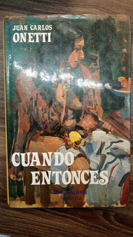 CUANDO ENTONCES | JUAN CARLOS ONETTI