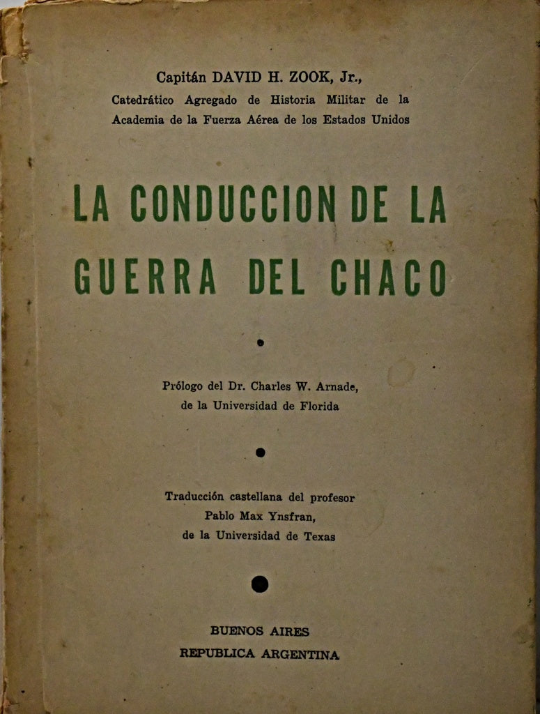 LA CONDUCCIÓN DE LA GUERRA DEL CHACO.. | Capitán DAVID H. ZOOK Jr.