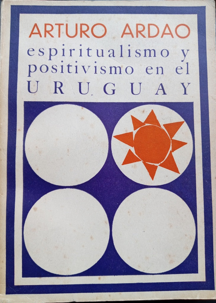 ESPIRITUALISMO Y POSITIVISMO EN EL URUGUAY.. | Arturo Ardao