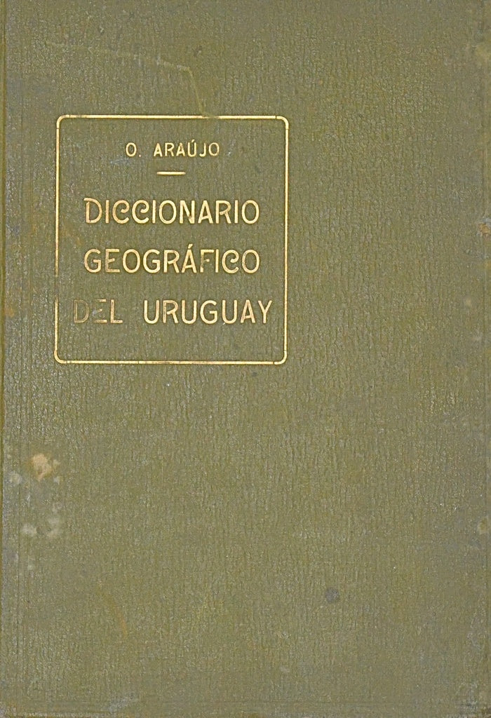DICCIONARIO GEOGRÁFICO DEL URUGUAY.. | ORESTES ARAUJO