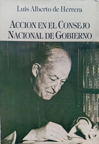 ACCION EN EL CONSEJO NACIONAL DE GOBIERNO.. | LUIS ALBERTO DE HERRERA