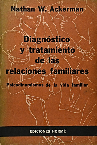 DIAGNÓSTICO Y TRATAMIENTO DE LAS RELACIONES FAMILIARES.. | Nathan W. Ackerman