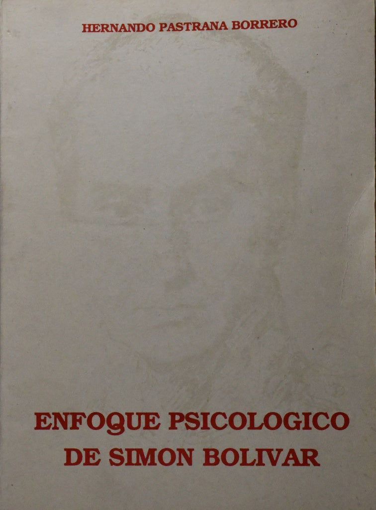 ENFOQUE PSICOLOGICO DE SIMON BOLIVAR.. | HERNANDO PASTRANA BORRERO