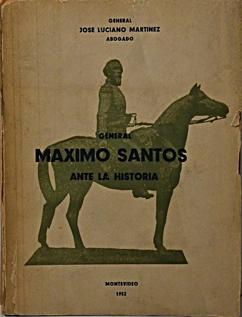 GENERAL MÁXIMO SANTOS ANTE LA HISTORIA.. | GENERAL JOSÉ LUCIANO MARTÍNEZ