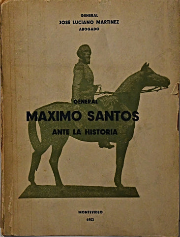 GENERAL MÁXIMO SANTOS ANTE LA HISTORIA.. | GENERAL JOSÉ LUCIANO MARTÍNEZ