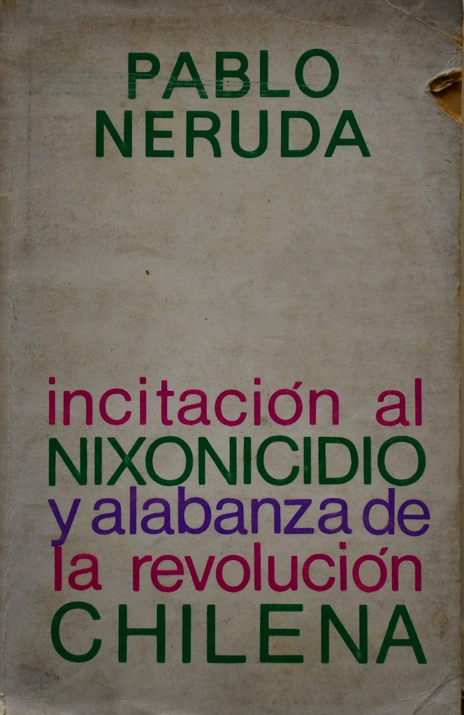 INCITACIÓN AL NIXONICIDIO Y ALABANZA DE LA REVOLUCIÓN CHILENA.. | PABLO NERUDA